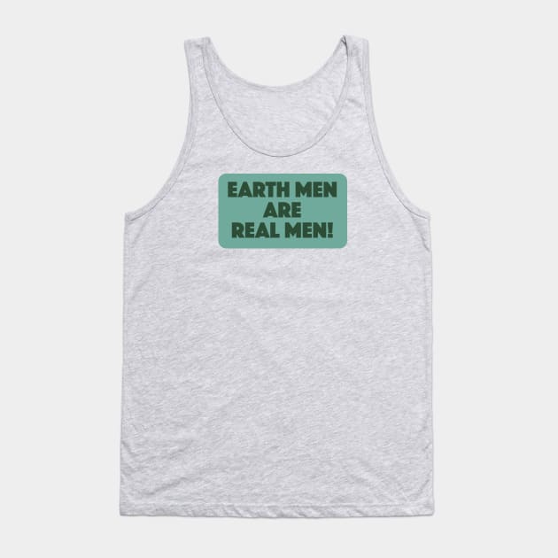 Earth Men are Real Men! Tank Top by Eugene and Jonnie Tee's